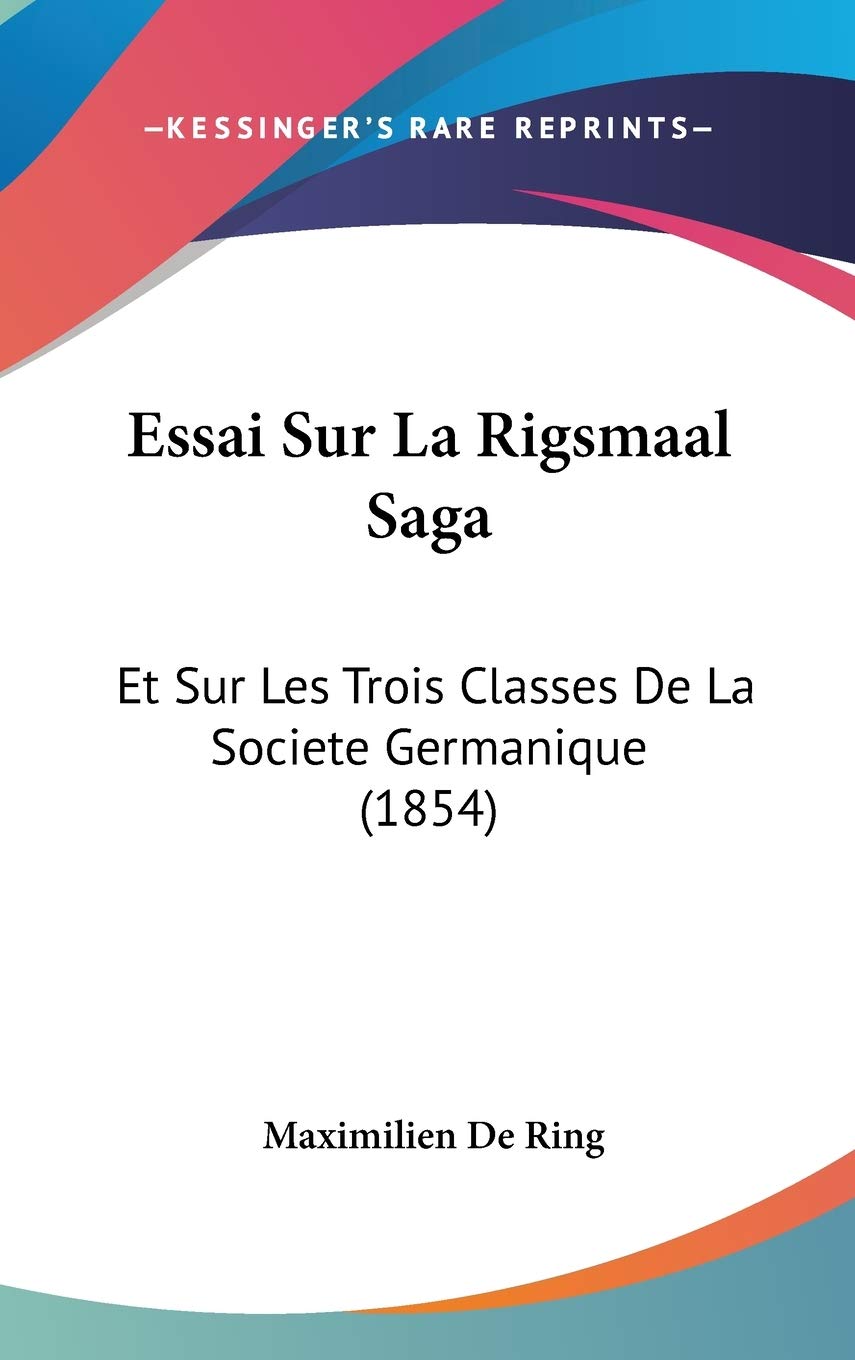 Essai Sur La Rigsmaal Saga: Et Sur Les Trois Classes De La Societe Germanique (1854) Contemporary literature