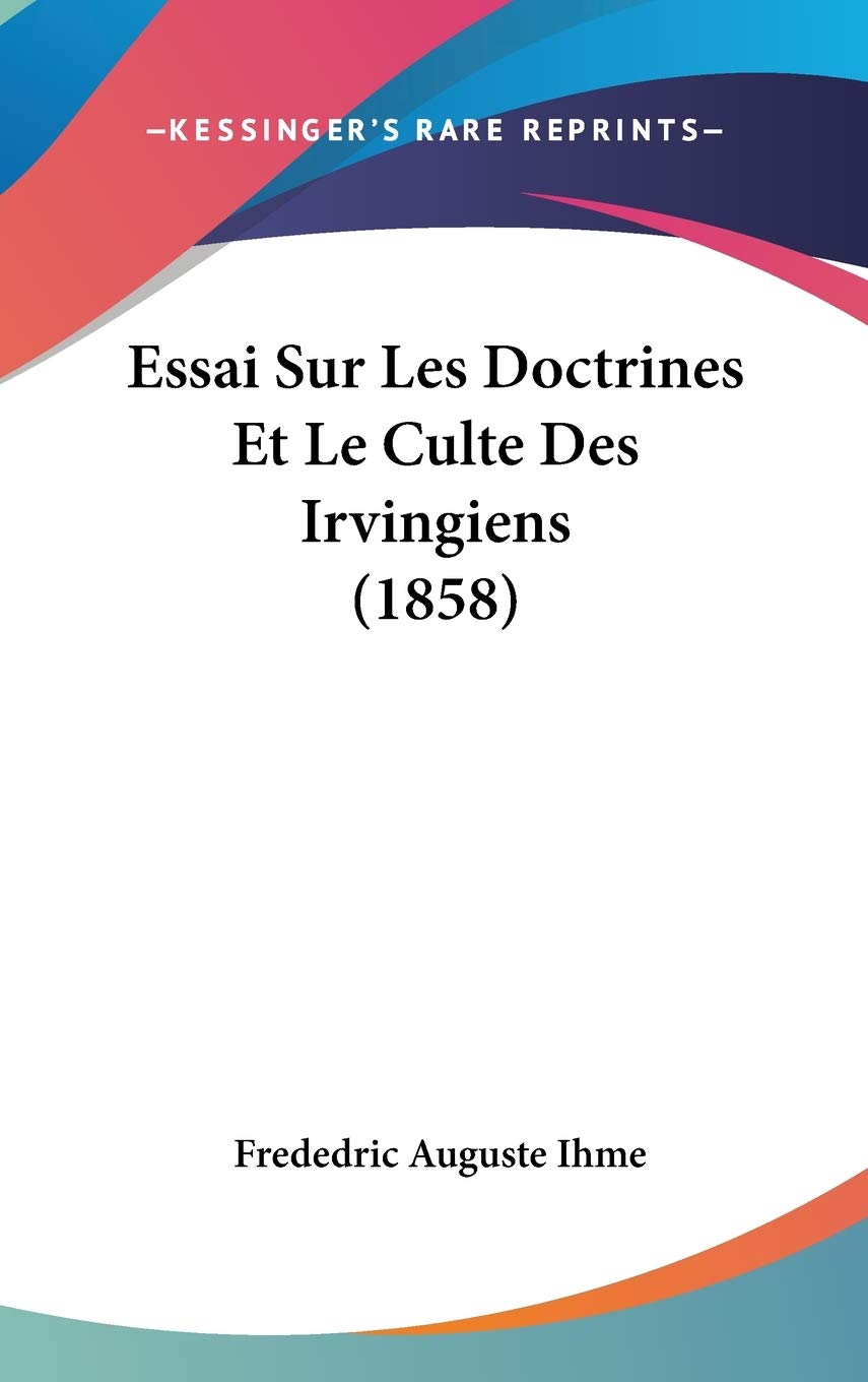 Essai Sur Les Doctrines Et Le Culte Des Irvingiens (1858) Contemporary literature