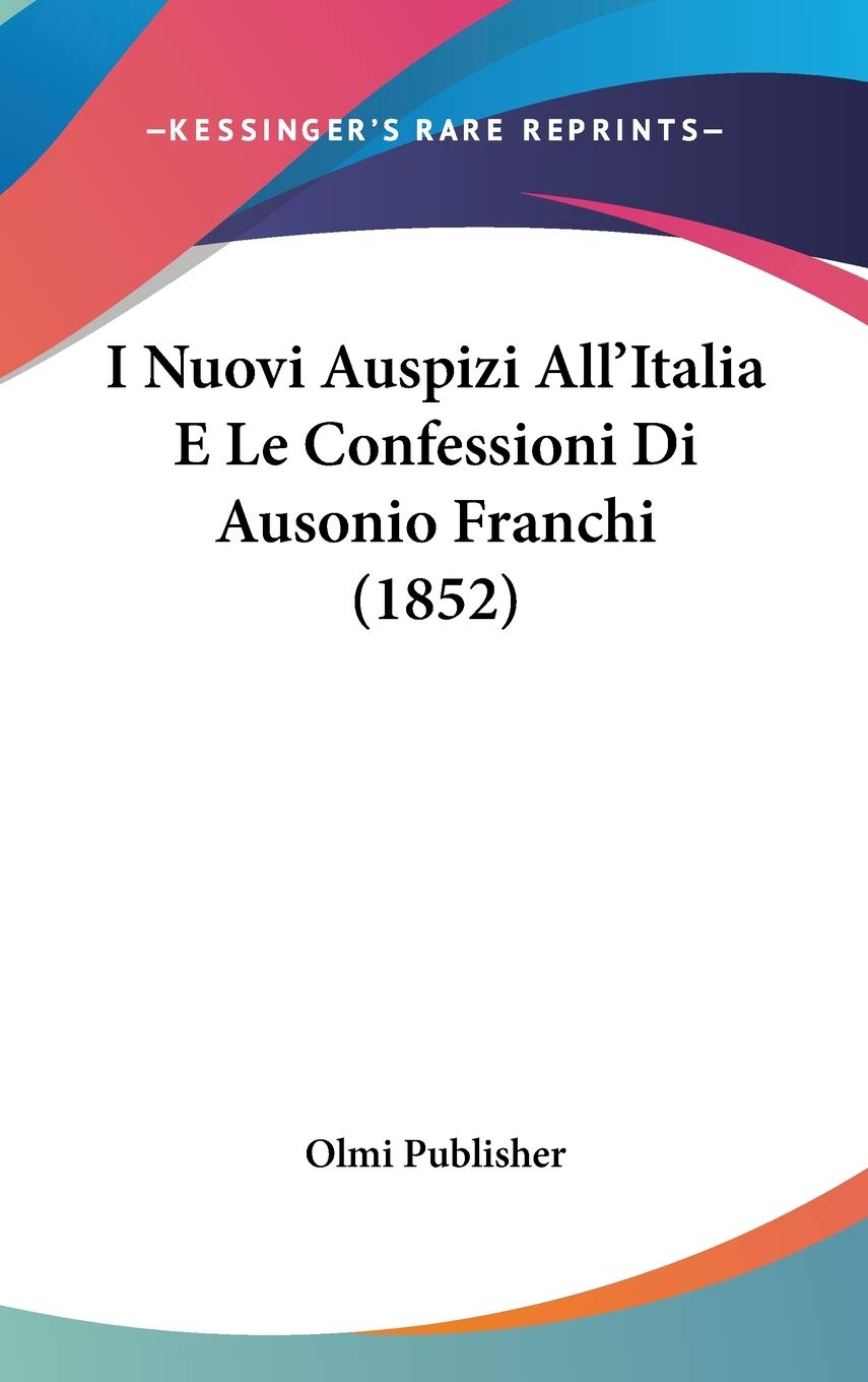 I Nuovi Auspizi All'Italia E Le Confessioni Di Ausonio Franchi (1852) Contemporary literature