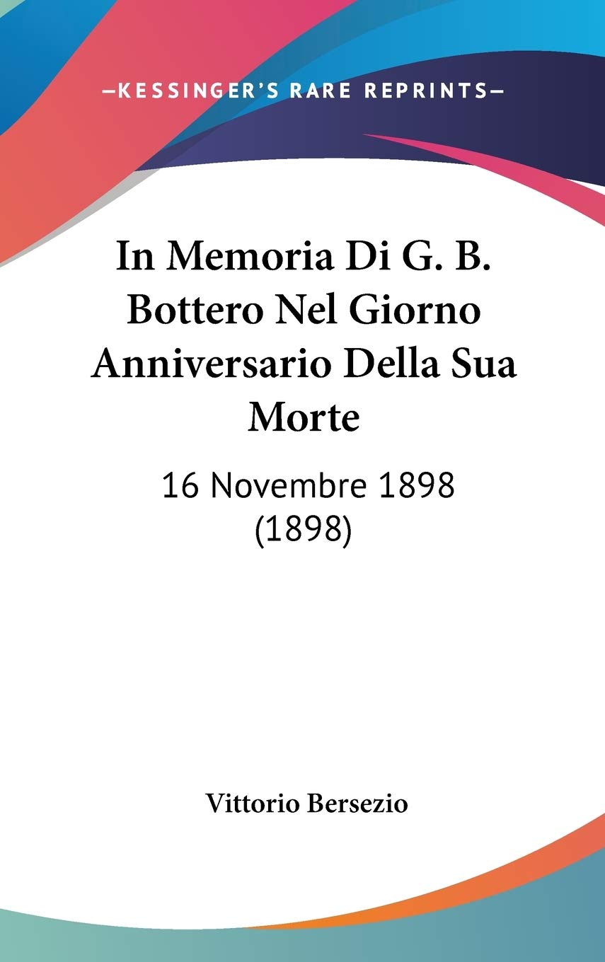 In Memoria Di G. B. Bottero Nel Giorno Anniversario Della Sua Morte: 16 Novembre 1898 (1898) Contemporary literature Books