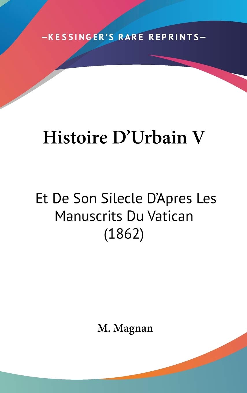 Histoire D'Urbain V: Et De Son Silecle D'Apres Les Manuscrits Du Vatican (1862) book