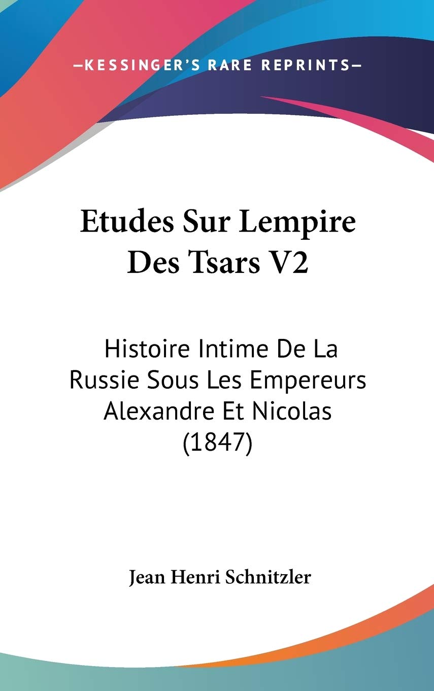 Etudes Sur Lempire Des Tsars V2: Histoire Intime De La Russie Sous Les Empereurs Alexandre Et Nicolas (1847) book