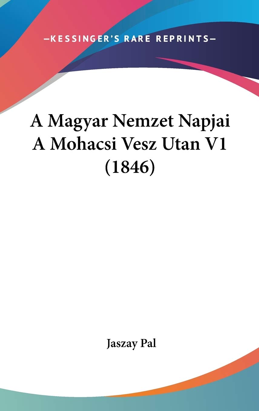 A Magyar Nemzet Napjai A Mohacsi Vesz Utan V1 (1846) Contemporary literature