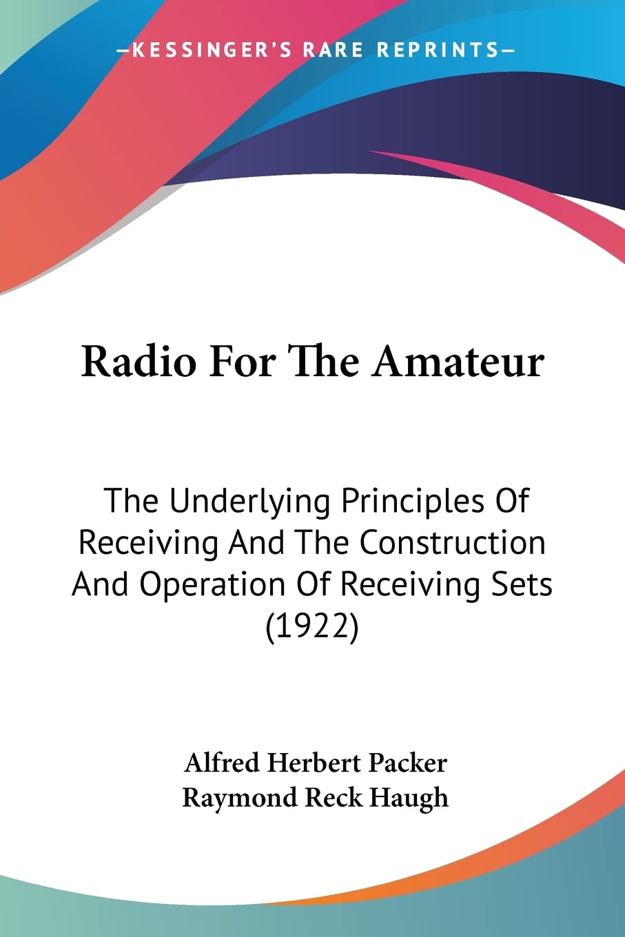 Radio For The Amateur: The Underlying Principles Of Receiving And The Construction And Operation Of Receiving Sets (1922) Contemporary literature