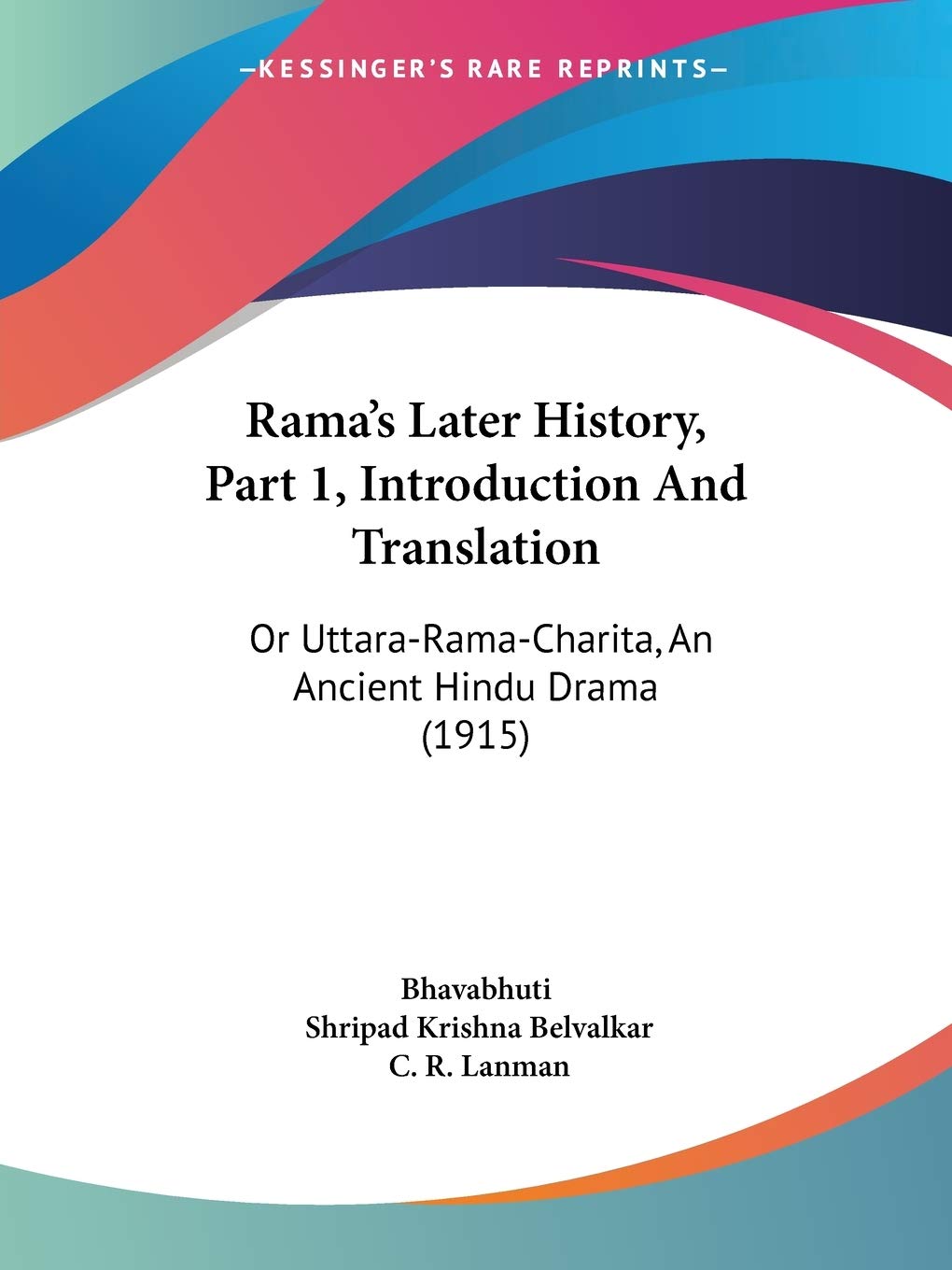 Rama's Later History, Part 1, Introduction And Translation: Or Uttara-Rama-Charita, An Ancient Hindu Drama (1915) Contemporary literature