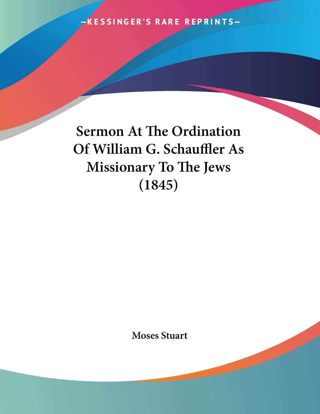 Sermon At The Ordination Of William G. Schauffler As Missionary To The Jews (1845) Books
