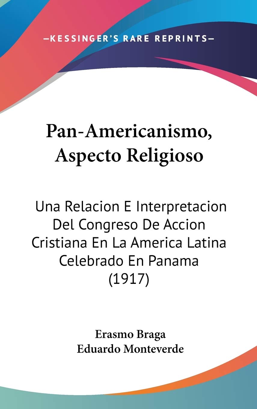 Pan-Americanismo, Aspecto Religioso: Una Relacion E Interpretacion Del Congreso De Accion Cristiana En La America Latina Celebrado En Panama (1917) International
