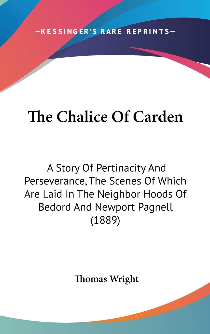 The Chalice Of Carden: A Story Of Pertinacity And Perseverance, The Scenes Of Which Are Laid In The Neighbor Hoods Of Bedord And Newport Pagnell (1889) book