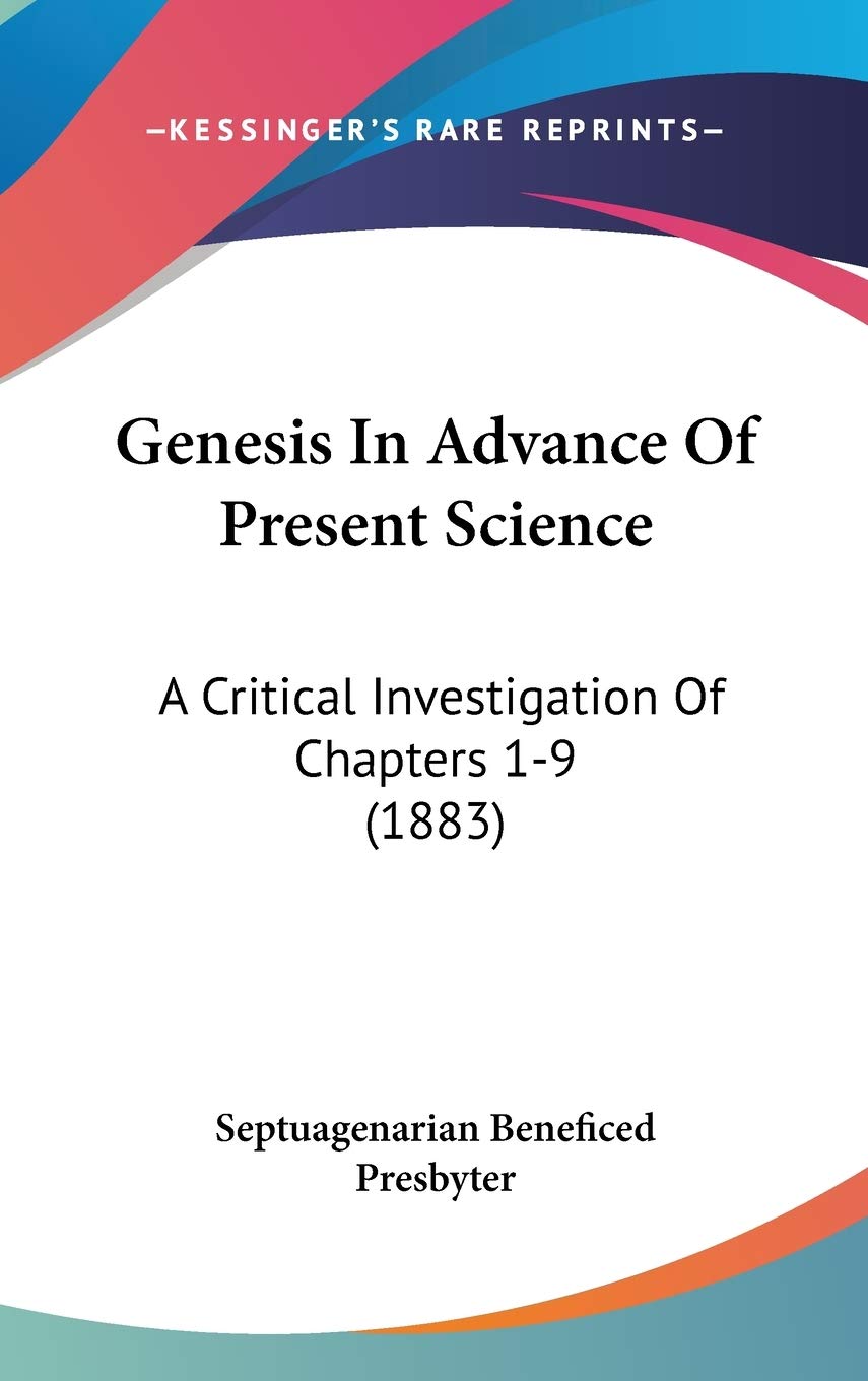 Genesis In Advance Of Present Science: A Critical Investigation Of Chapters 1-9 (1883) Learning & Reference