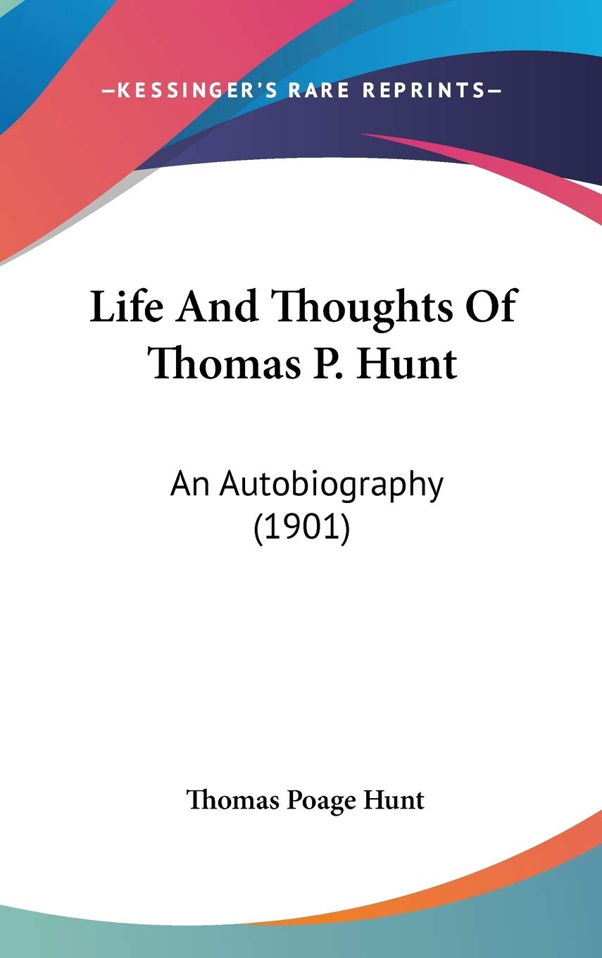 Life And Thoughts Of Thomas P. Hunt: An Autobiography (1901) Art & Literature
