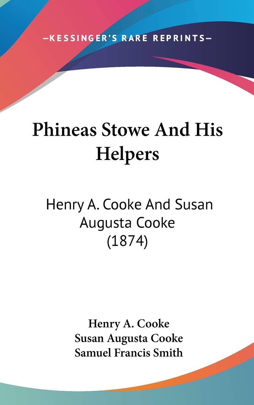 Phineas Stowe And His Helpers: Henry A. Cooke And Susan Augusta Cooke (1874) Memories