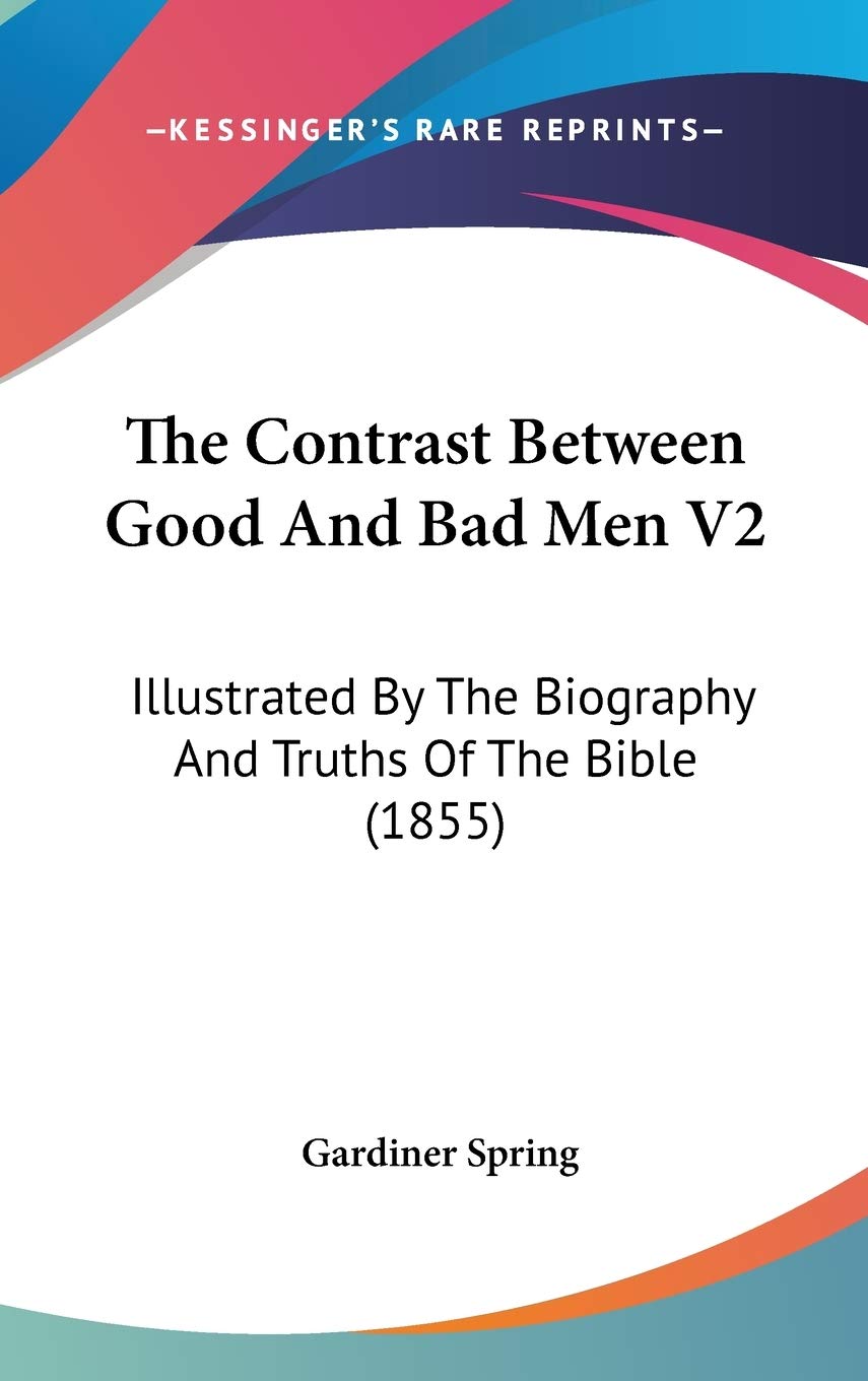 The Contrast Between Good And Bad Men V2: Illustrated By The Biography And Truths Of The Bible (1855) Art & Literature
