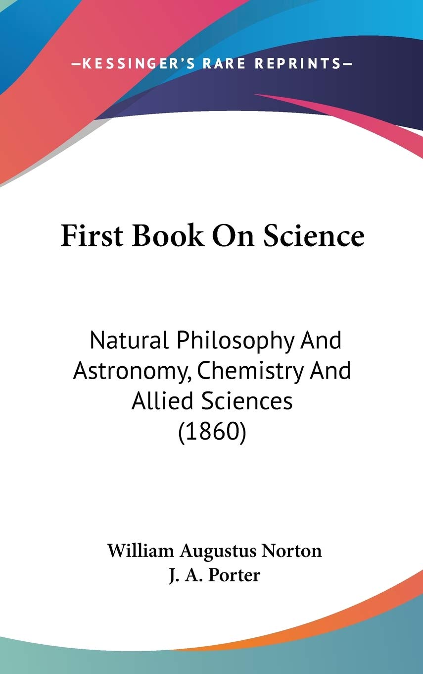 First Book On Science: Natural Philosophy And Astronomy, Chemistry And Allied Sciences (1860) Contemporary literature
