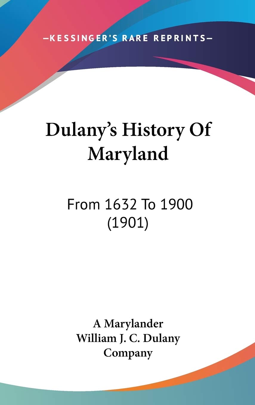 Dulany's History Of Maryland: From 1632 To 1900 (1901) Politics & History