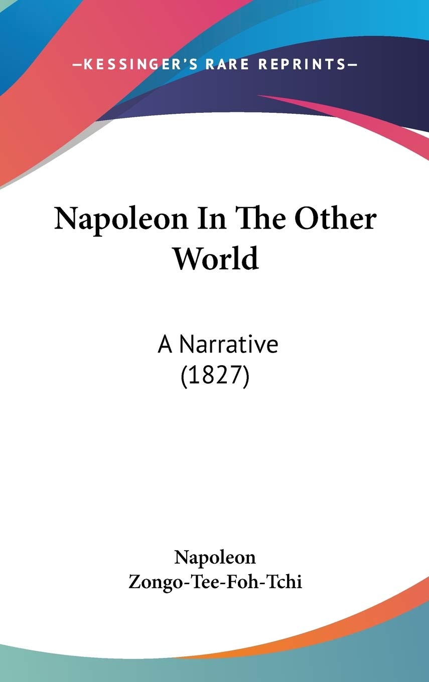 Napoleon In The Other World: A Narrative (1827) Essays & Short Stories