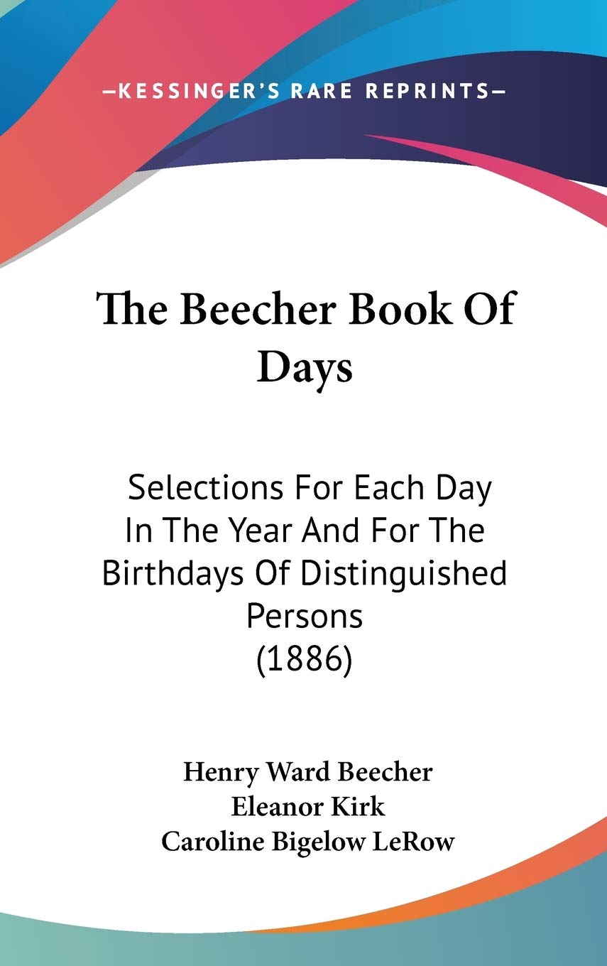 The Beecher Book Of Days: Selections For Each Day In The Year And For The Birthdays Of Distinguished Persons (1886) Essays & Short Stories