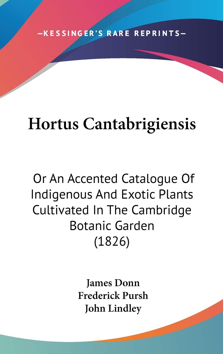 Hortus Cantabrigiensis: Or An Accented Catalogue Of Indigenous And Exotic Plants Cultivated In The Cambridge Botanic Garden (1826) Social Sciences
