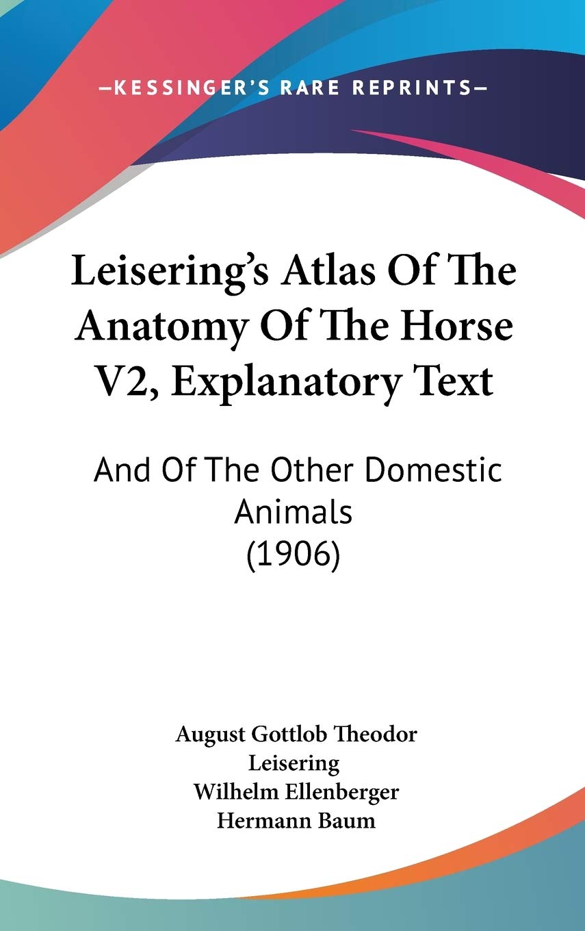 Leisering's Atlas Of The Anatomy Of The Horse V2, Explanatory Text: And Of The Other Domestic Animals (1906) Mathematics
