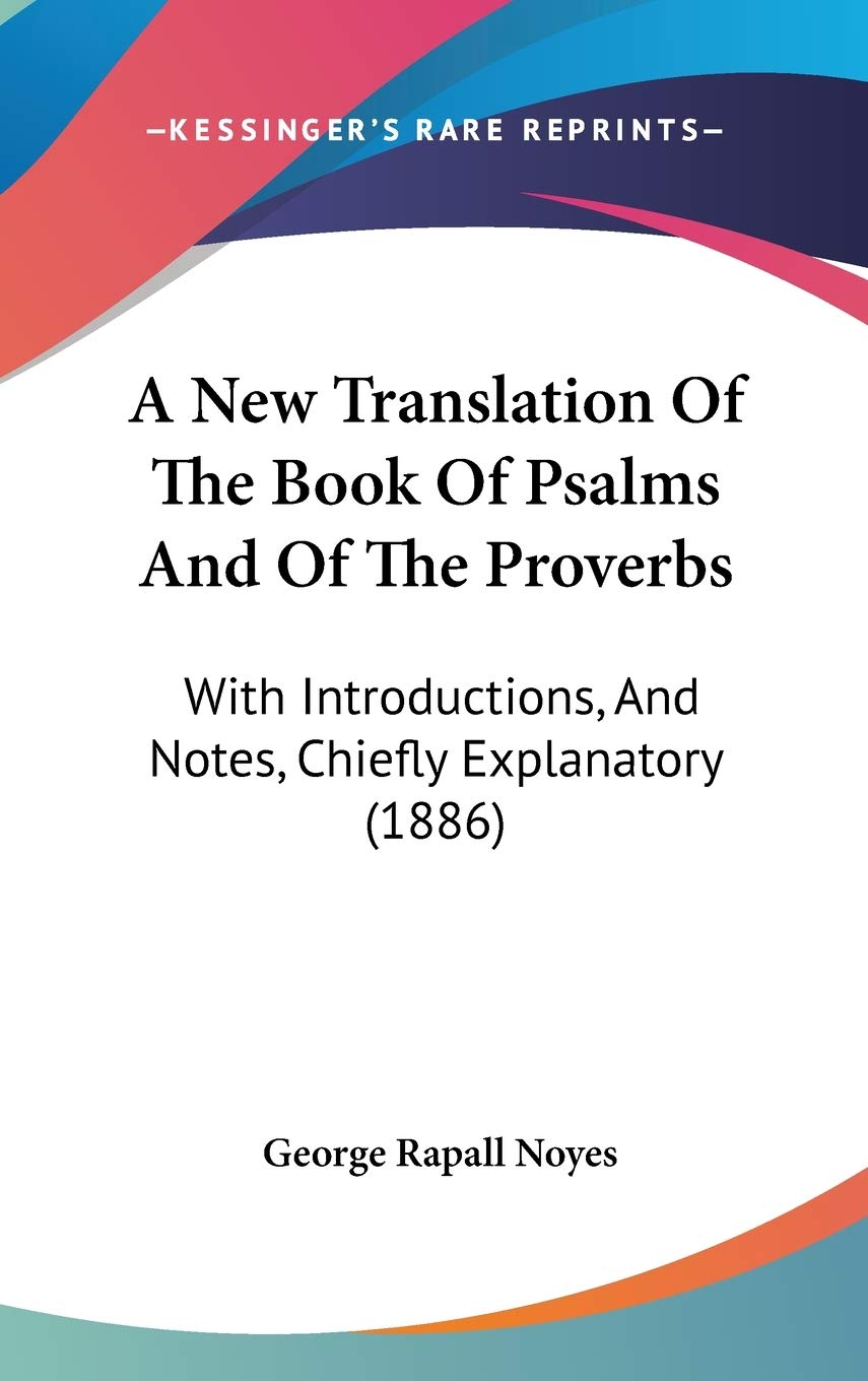 A New Translation Of The Book Of Psalms And Of The Proverbs: With Introductions, And Notes, Chiefly Explanatory (1886) Religion & Esotericism