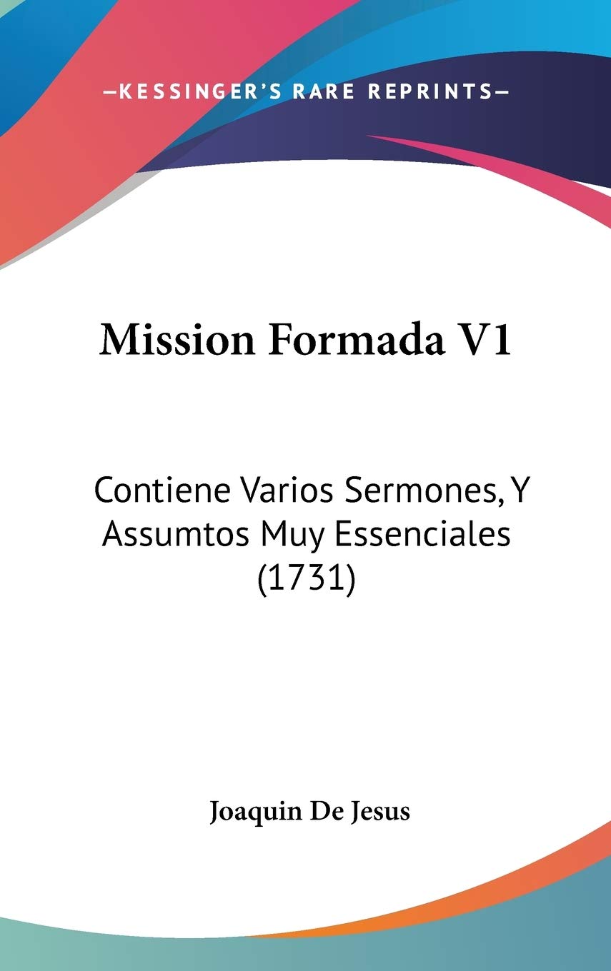 Mission Formada V1: Contiene Varios Sermones, Y Assumtos Muy Essenciales (1731) Contemporary literature