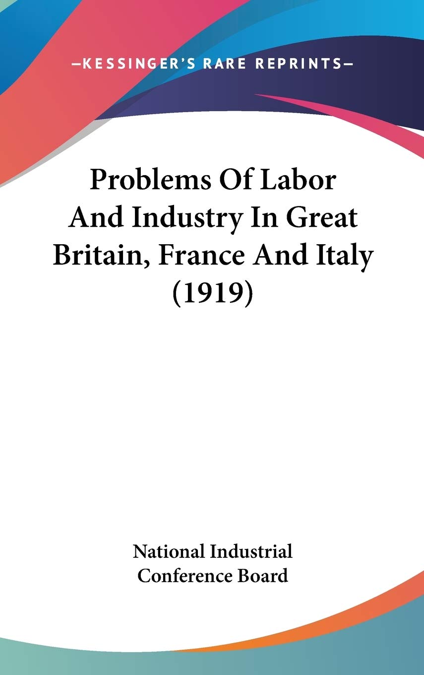 Problems Of Labor And Industry In Great Britain, France And Italy (1919) Business, Finance & Career