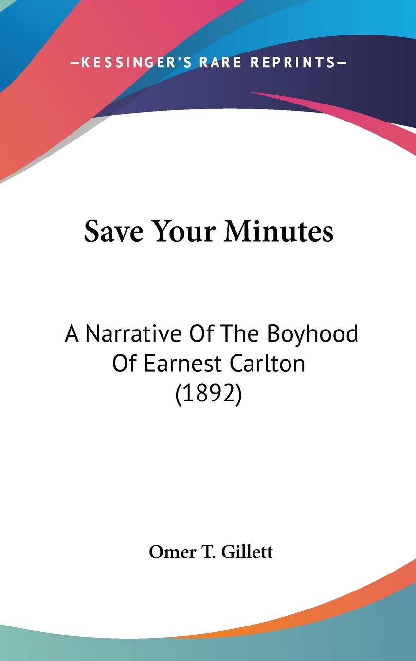 Save Your Minutes: A Narrative Of The Boyhood Of Earnest Carlton (1892) Essays & Short Stories