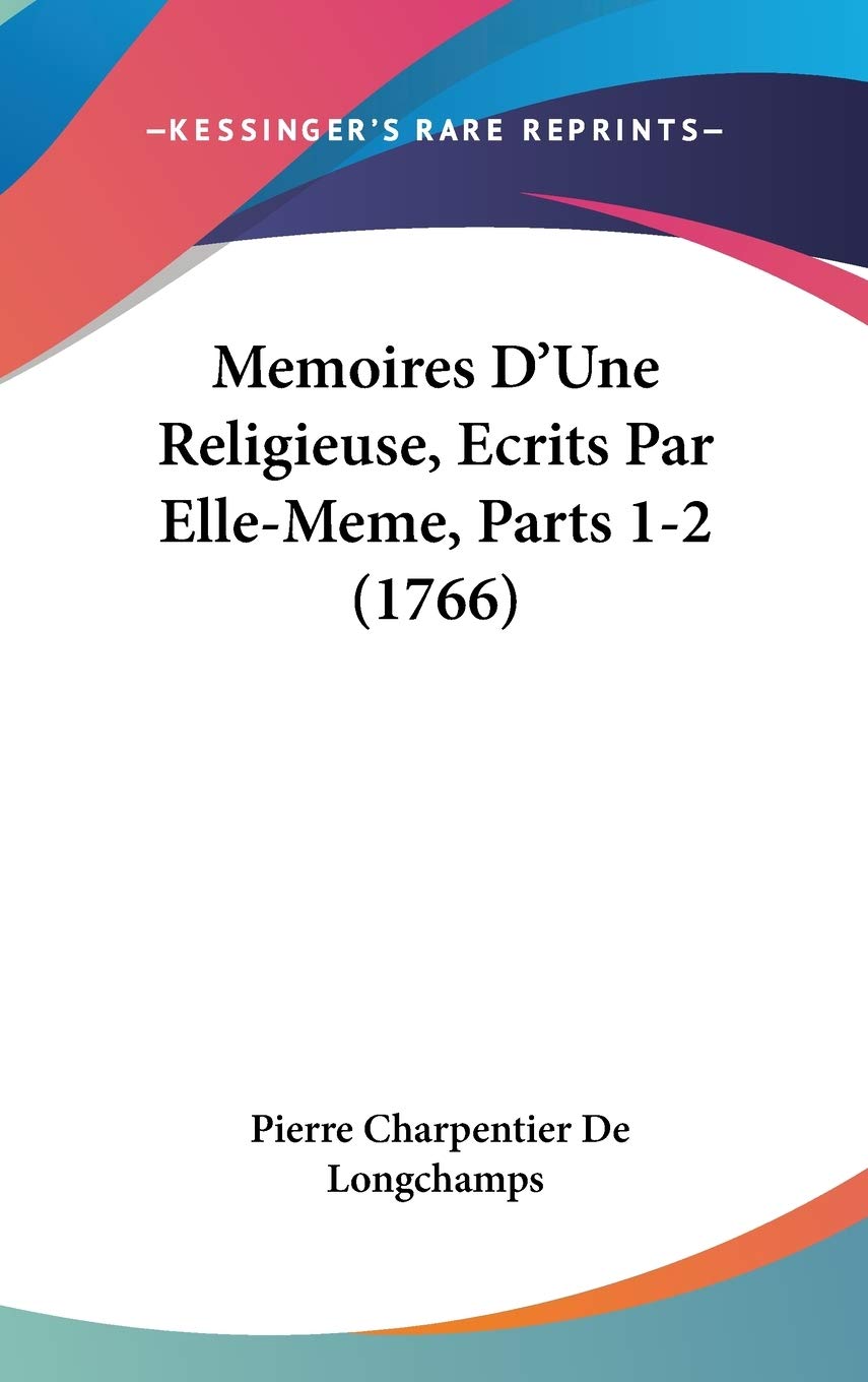 Memoires D'Une Religieuse, Ecrits Par Elle-Meme, Parts 1-2 (1766) Contemporary literature