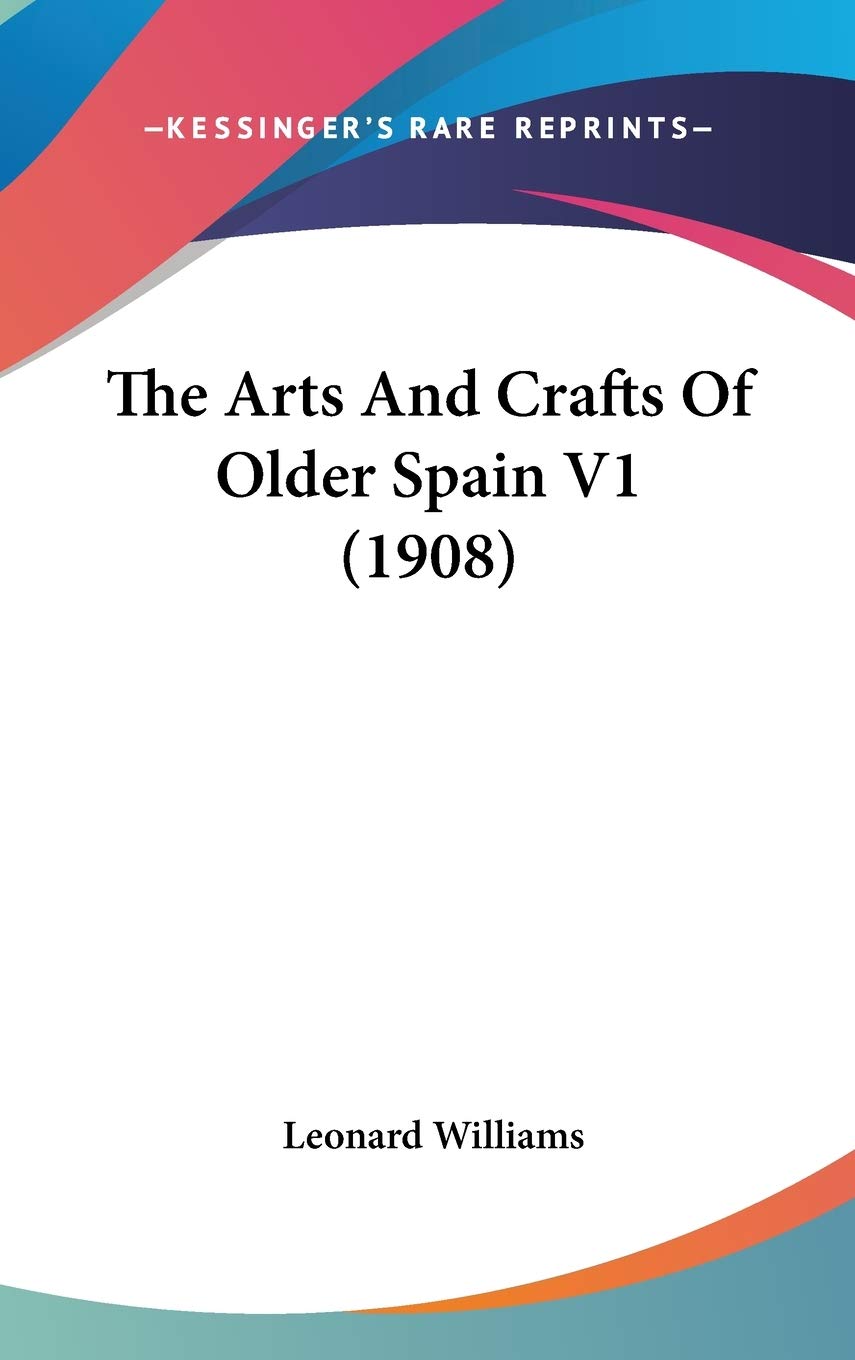The Arts And Crafts Of Older Spain V1 (1908) Film, Art & Culture