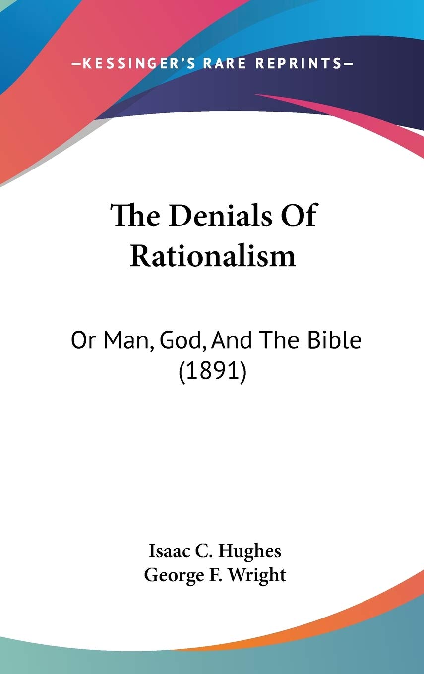The Denials Of Rationalism: Or Man, God, And The Bible (1891) Religion & Esotericism
