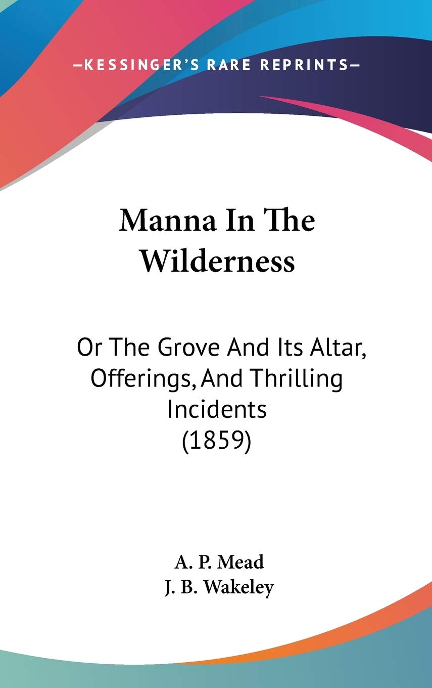 Manna In The Wilderness: Or The Grove And Its Altar, Offerings, And Thrilling Incidents (1859) Contemporary literature