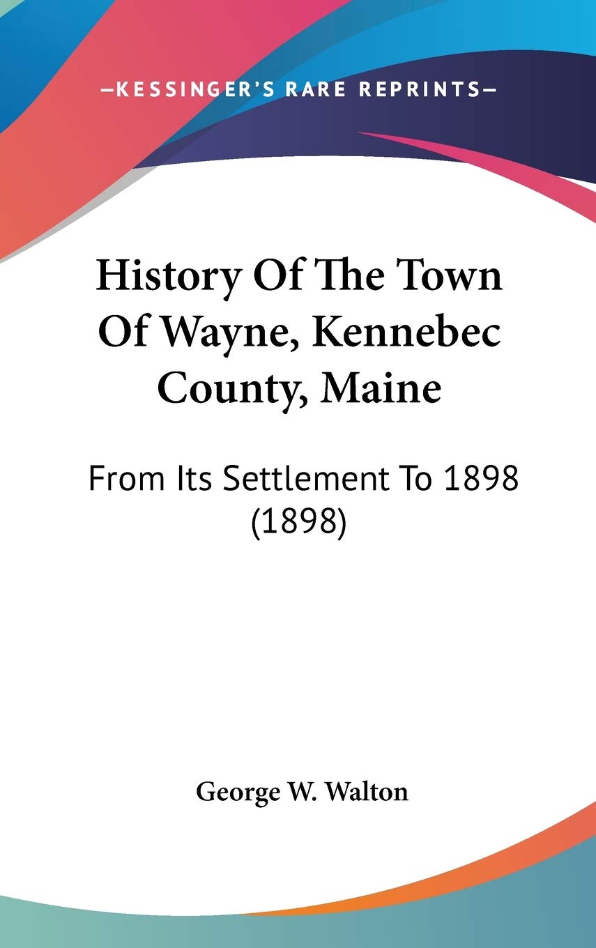 History Of The Town Of Wayne, Kennebec County, Maine: From Its Settlement To 1898 (1898) Philosophy