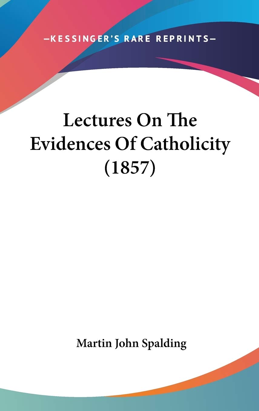 Lectures On The Evidences Of Catholicity (1857) Philosophy