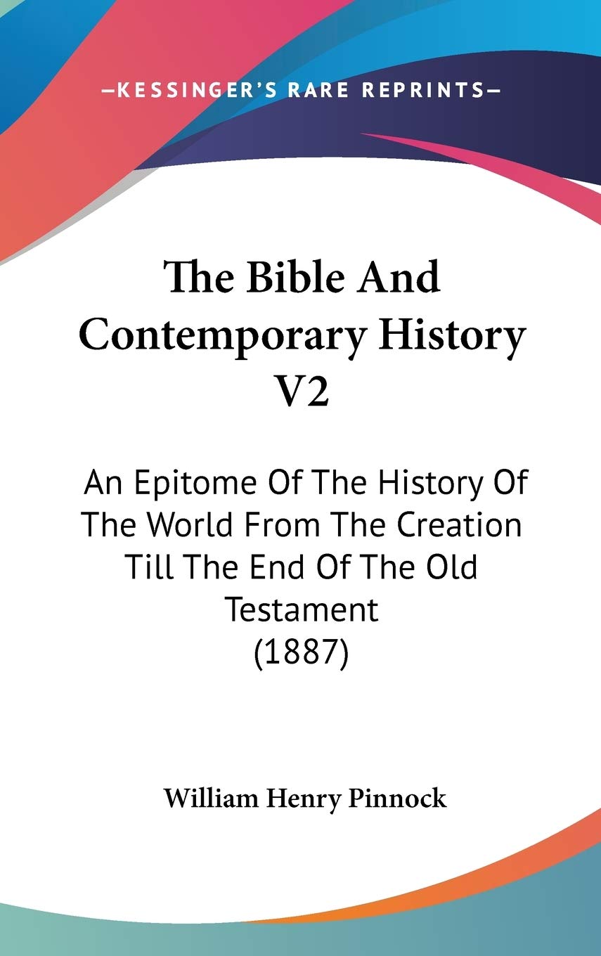 The Bible And Contemporary History V2: An Epitome Of The History Of The World From The Creation Till The End Of The Old Testament (1887) Religion & Esotericism
