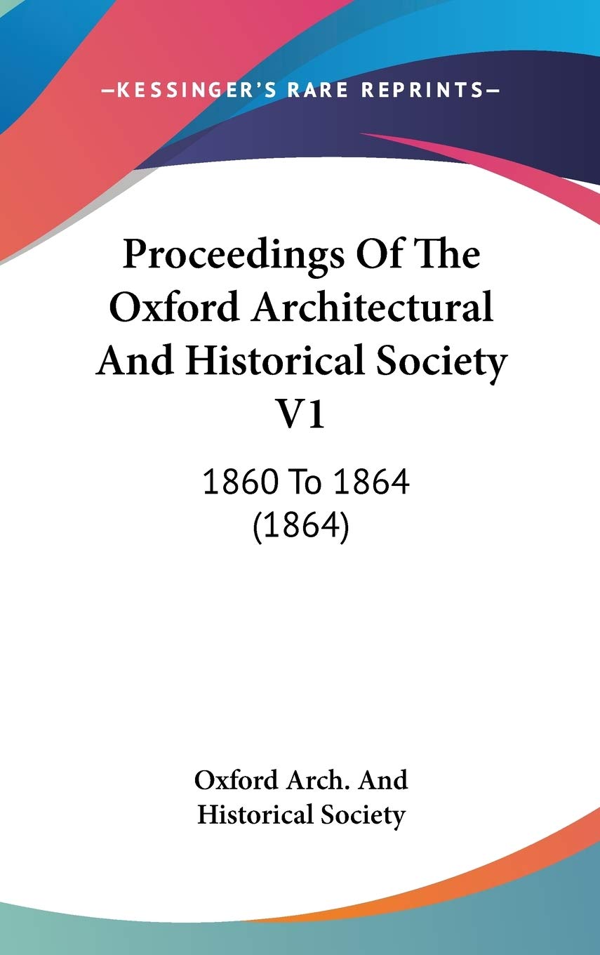Proceedings Of The Oxford Architectural And Historical Society V1: 1860 To 1864 (1864) Architecture