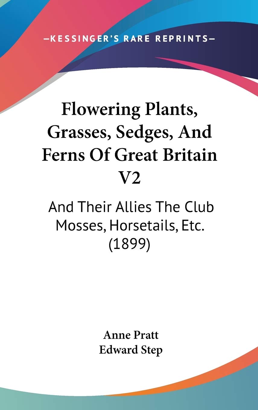 Flowering Plants, Grasses, Sedges, And Ferns Of Great Britain V2: And Their Allies The Club Mosses, Horsetails, Etc. (1899) Mathematics