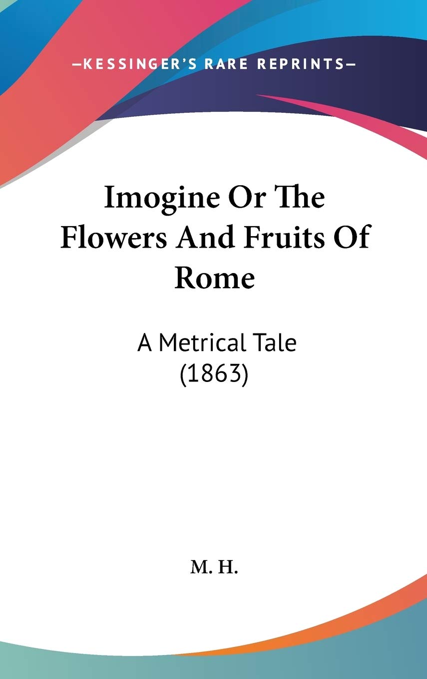 Imogine Or The Flowers And Fruits Of Rome: A Metrical Tale (1863) Mathematics