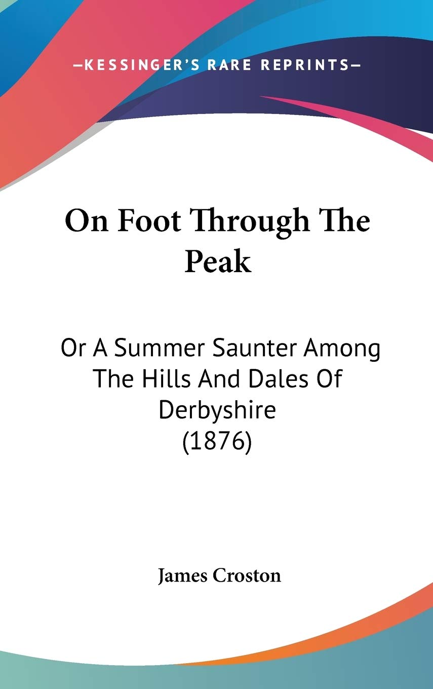 On Foot Through The Peak: Or A Summer Saunter Among The Hills And Dales Of Derbyshire (1876) Travel