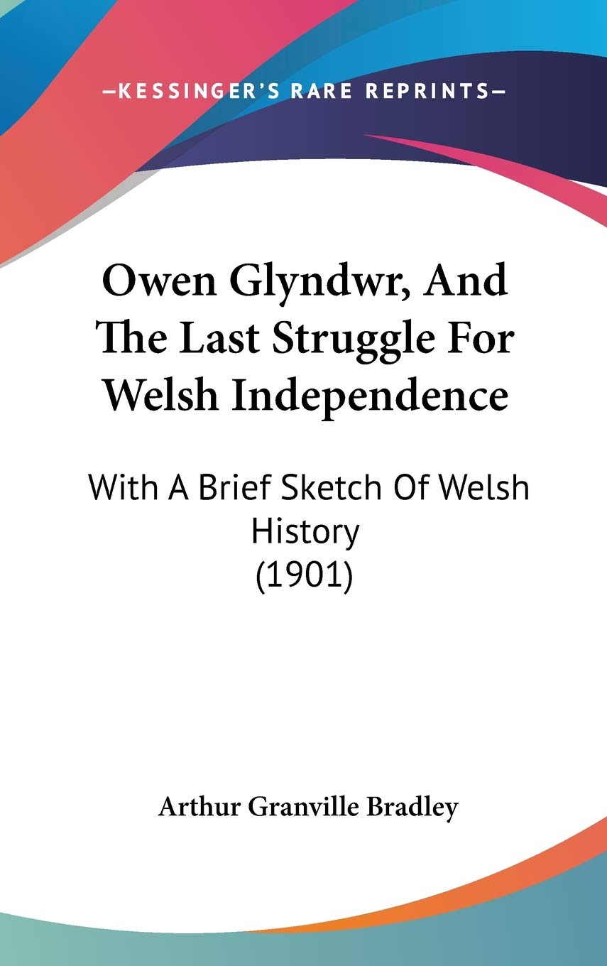 Owen Glyndwr, And The Last Struggle For Welsh Independence: With A Brief Sketch Of Welsh History (1901) Politics & History