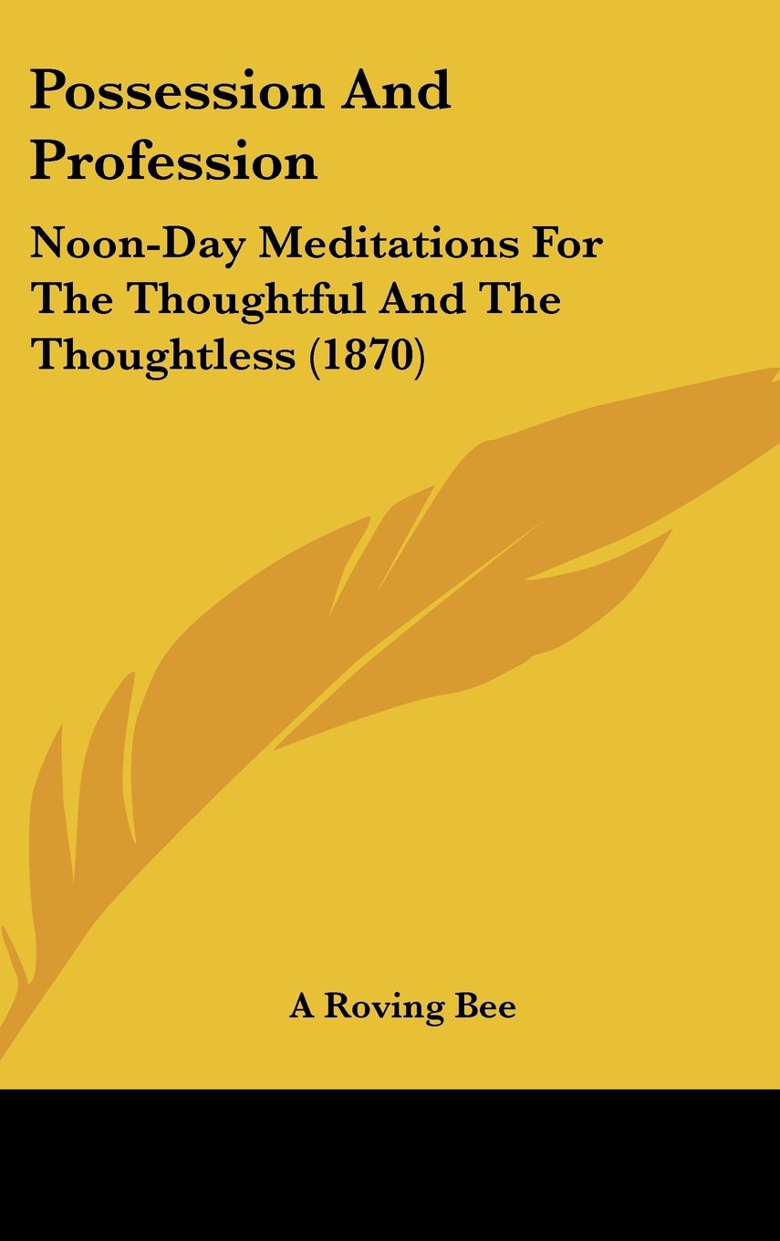 Possession And Profession: Noon-Day Meditations For The Thoughtful And The Thoughtless (1870) Lifestyle