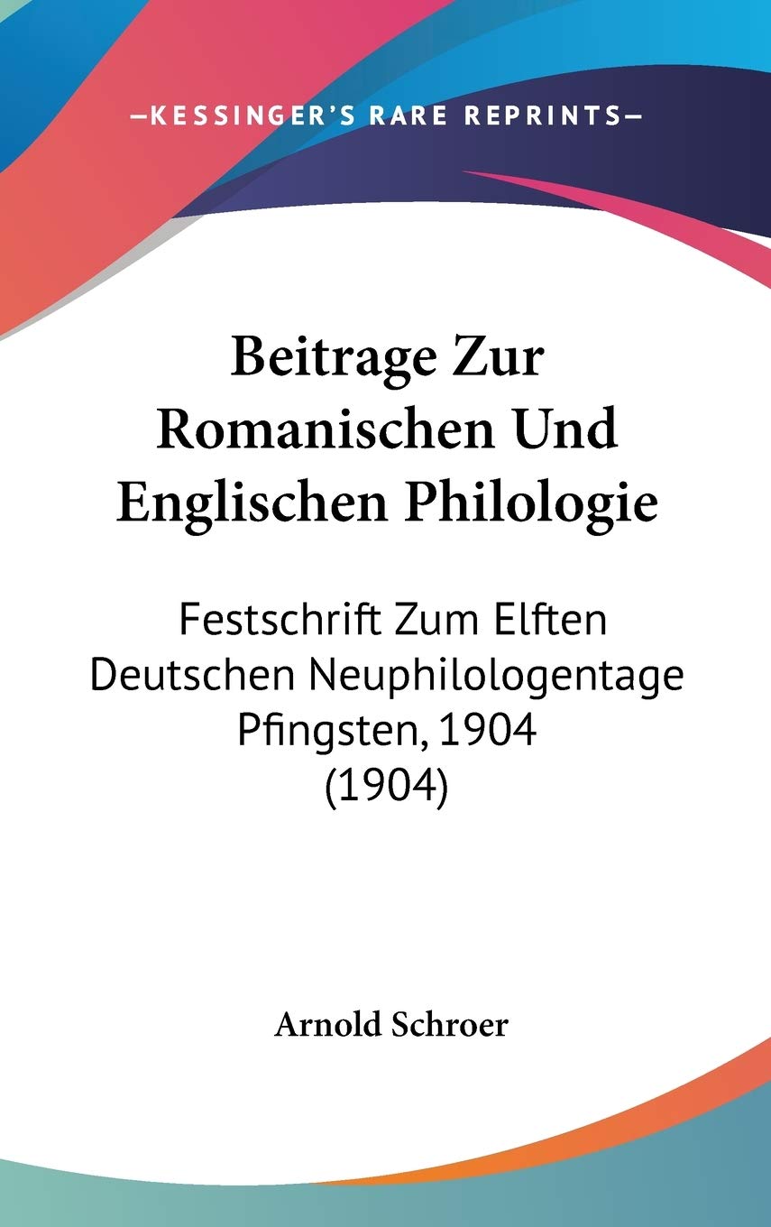 Beitrage Zur Romanischen Und Englischen Philologie: Festschrift Zum Elften Deutschen Neuphilologentage Pfingsten, 1904 (1904) Contemporary literature