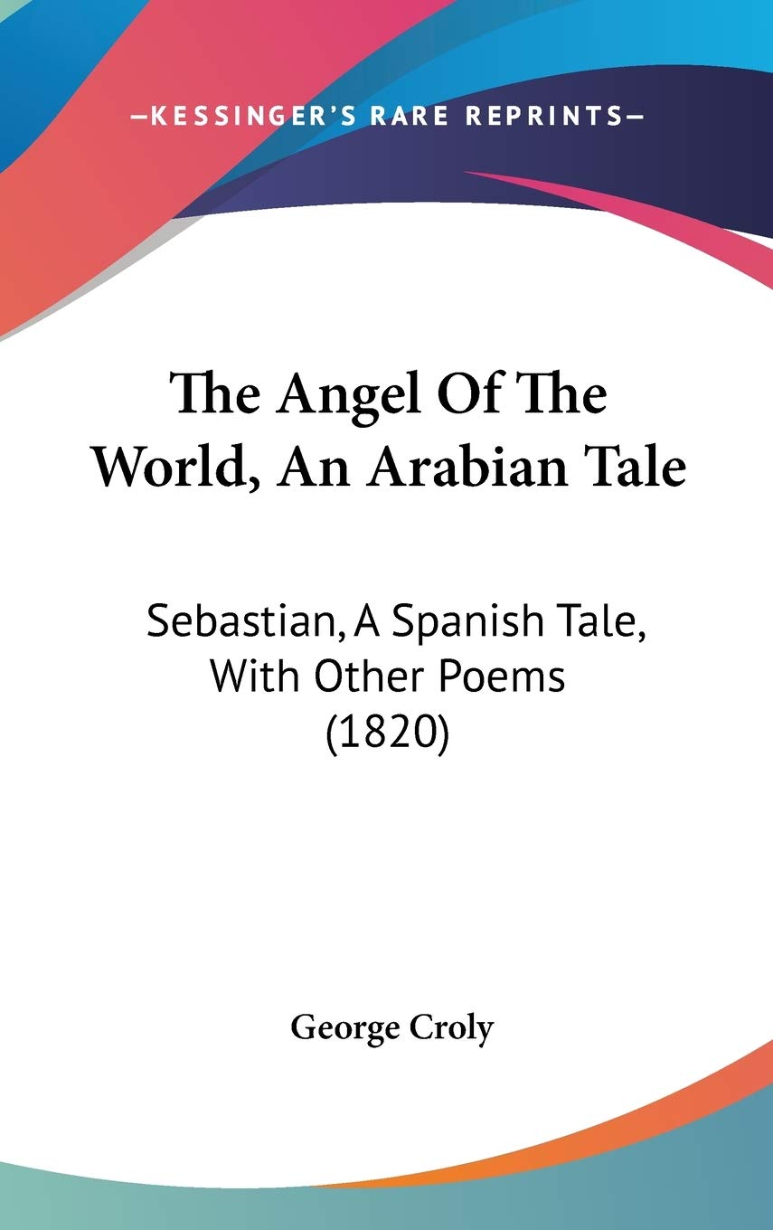 The Angel Of The World, An Arabian Tale: Sebastian, A Spanish Tale, With Other Poems (1820) Poetry
