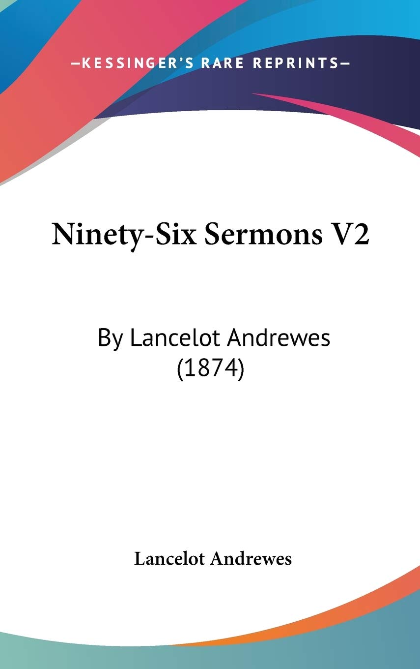 Ninety-Six Sermons V2: By Lancelot Andrewes (1874) Contemporary literature