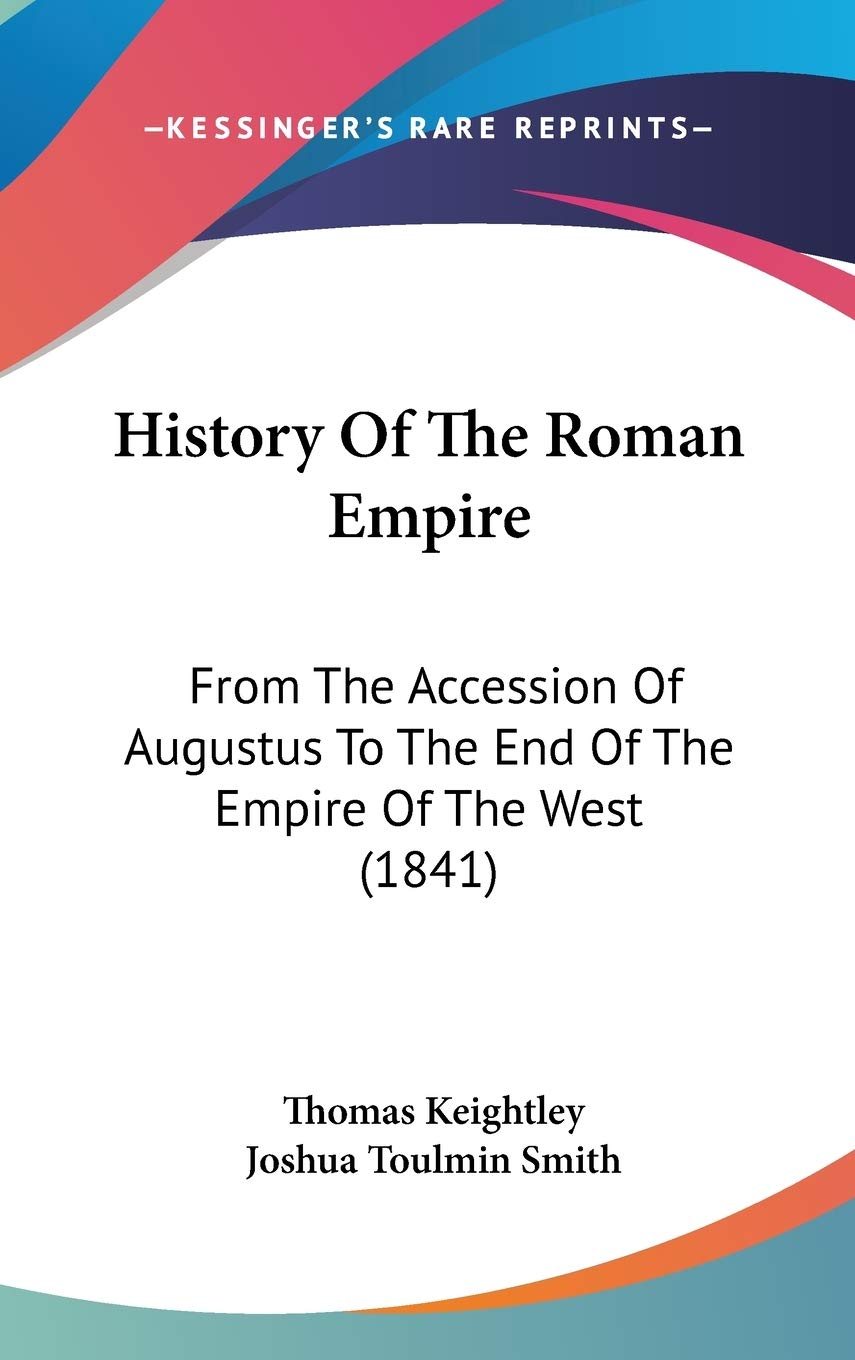 History Of The Roman Empire: From The Accession Of Augustus To The End Of The Empire Of The West (1841) Philosophy