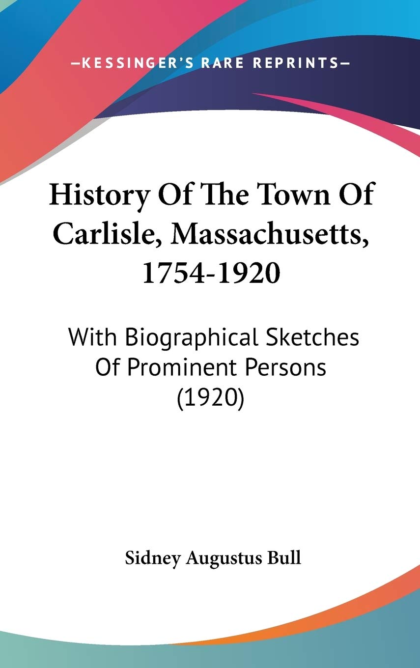 History Of The Town Of Carlisle, Massachusetts, 1754-1920: With Biographical Sketches Of Prominent Persons (1920) Art & Literature Books