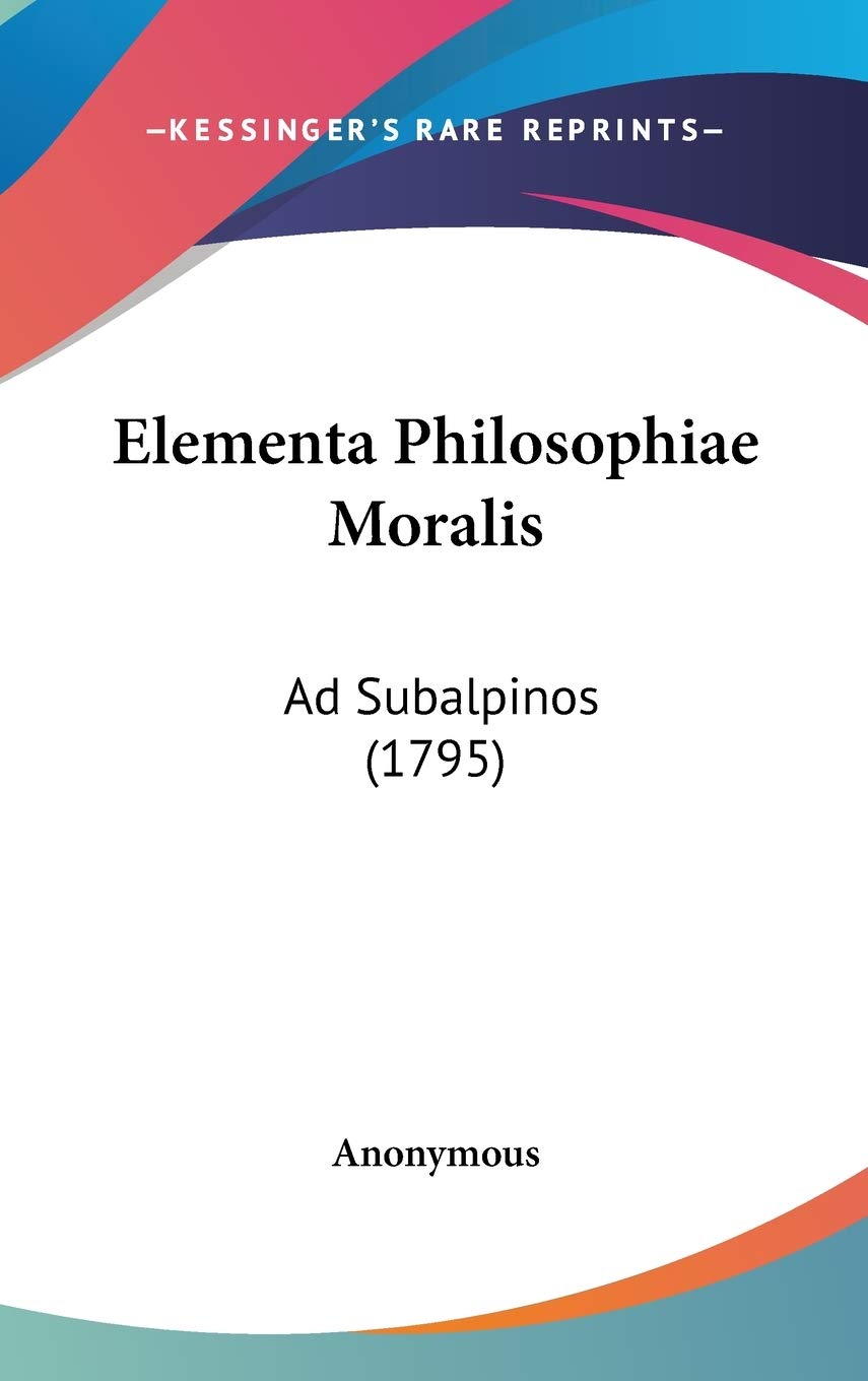 Product Image: Elementa Philosophiae Moralis: Ad Subalpinos (1795)