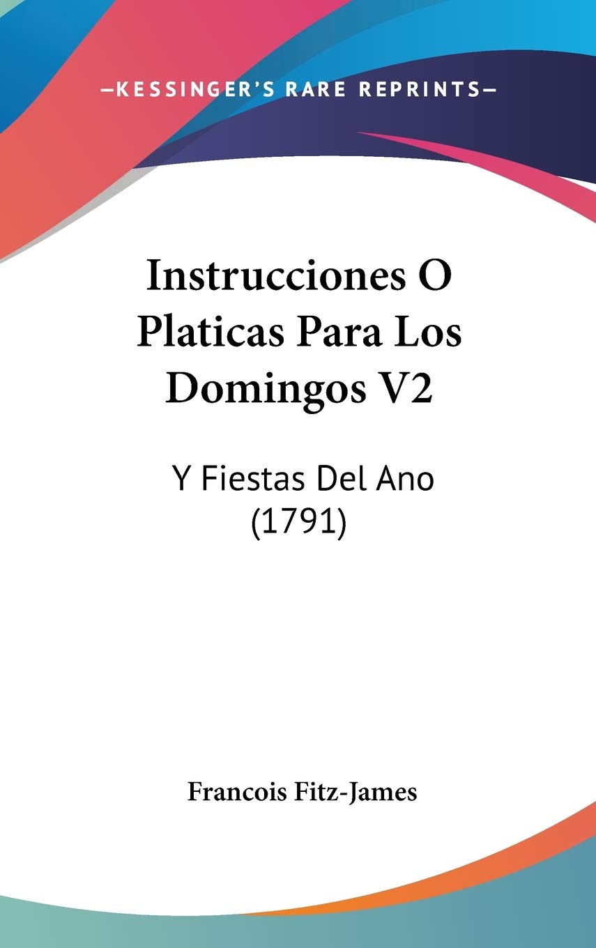 Instrucciones O Platicas Para Los Domingos V2: Y Fiestas Del Ano (1791) Contemporary literature