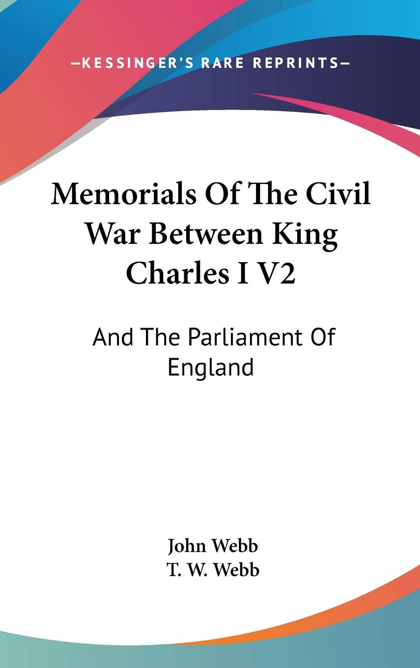 Memorials Of The Civil War Between King Charles I V2: And The Parliament Of England: As It Affected Herefordshire And The Adjacent Counties (1879) Politics & History