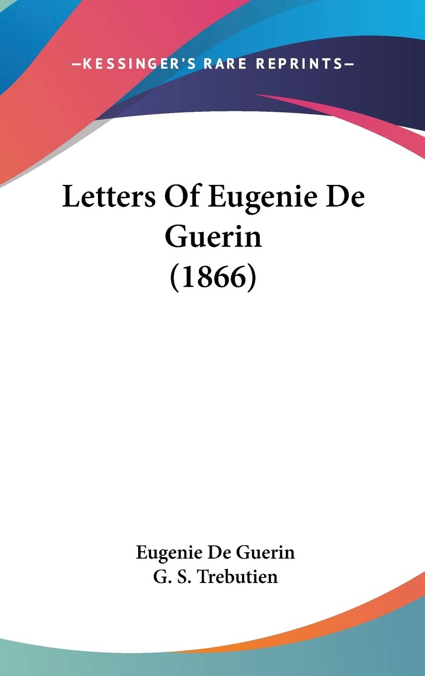 Letters Of Eugenie De Guerin (1866) Essays & Short Stories