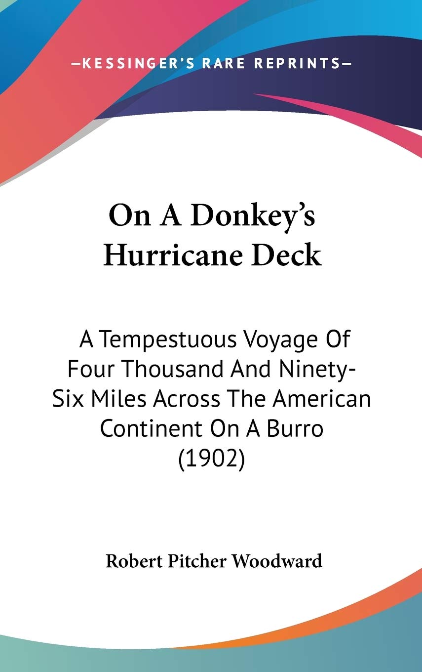 On A Donkey's Hurricane Deck: A Tempestuous Voyage Of Four Thousand And Ninety-Six Miles Across The American Continent On A Burro (1902) Essays & Short Stories