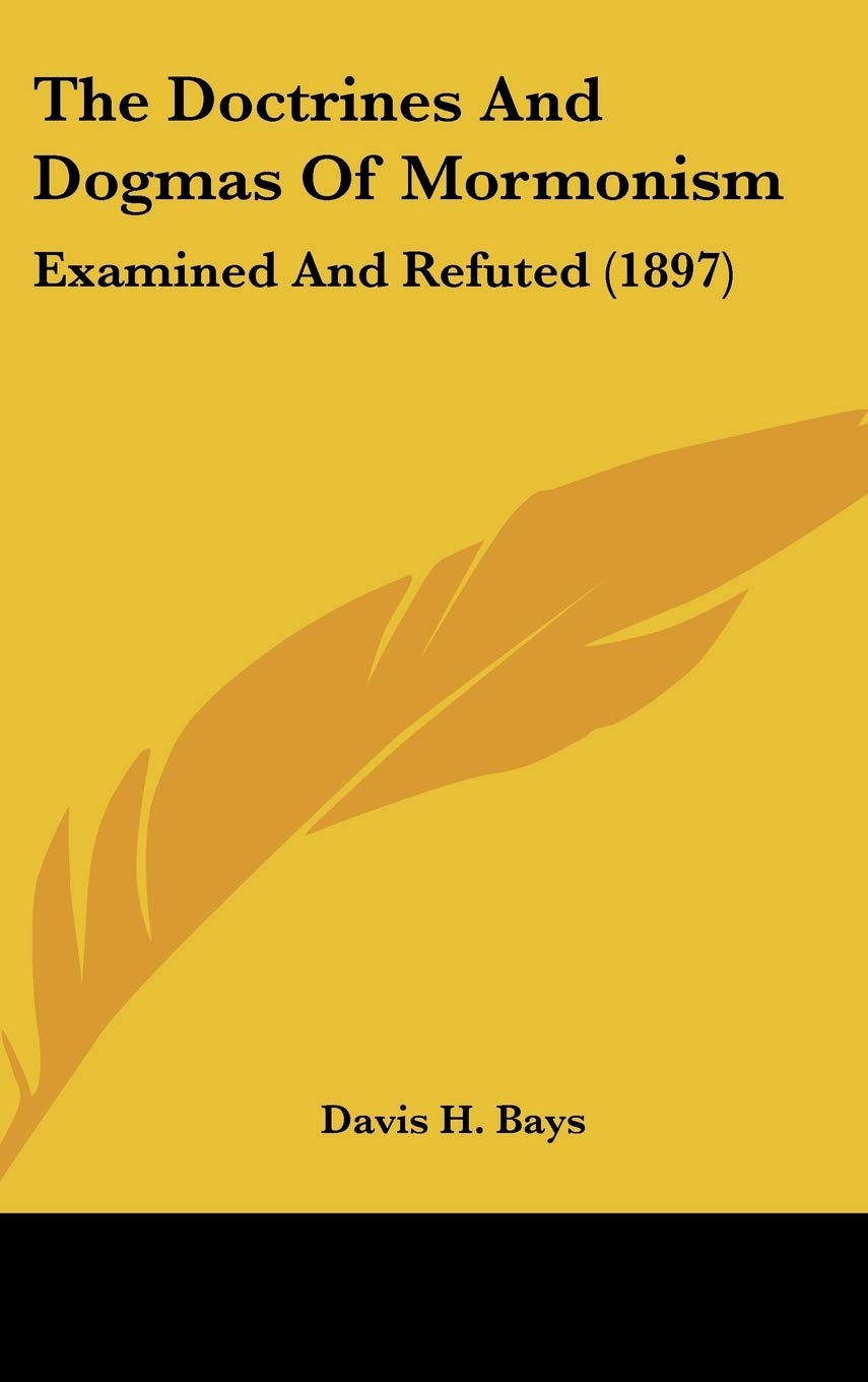 The Doctrines And Dogmas Of Mormonism: Examined And Refuted (1897) Philosophy
